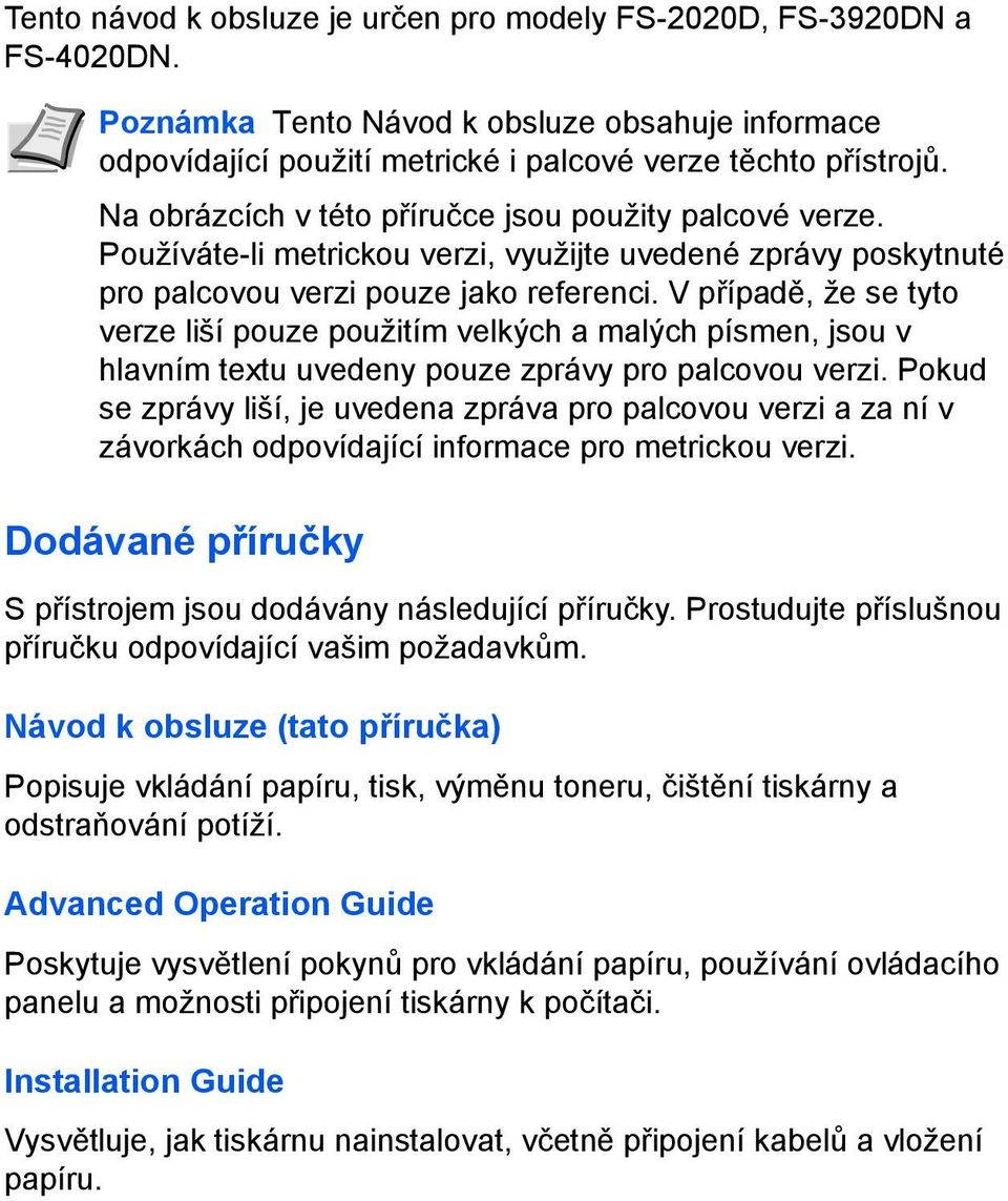 V případě, že se tyto verze liší pouze použitím velkých a malých písmen, jsou v hlavním textu uvedeny pouze zprávy pro palcovou verzi.