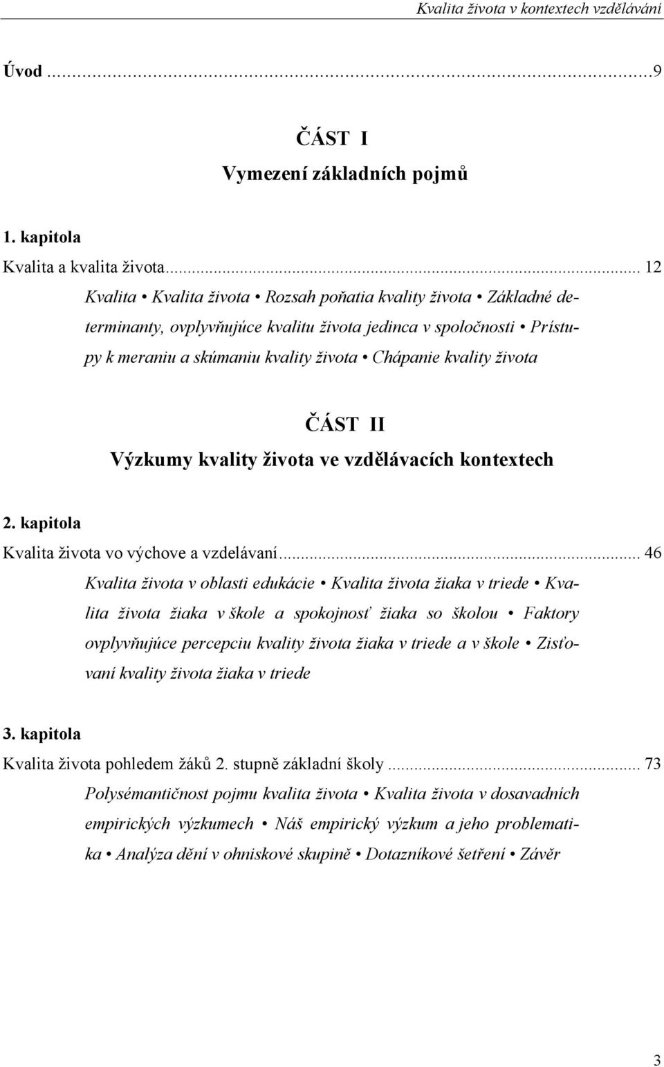 života ČÁST II Výzkumy kvality života ve vzdělávacích kontextech 2. kapitola Kvalita života vo výchove a vzdelávaní.