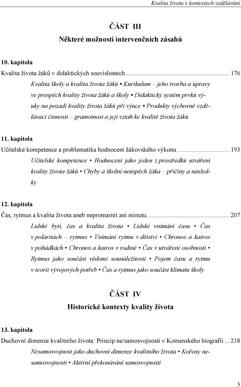 výchovně vzdělávací činnosti gramotnost a její vztah ke kvalitě života žáků 11. kapitola Učitelské kompetence a problematika hodnocení žákovského výkonu.