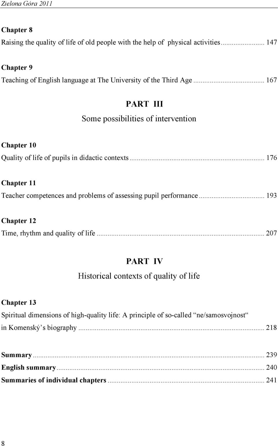 .. 167 PART III Some possibilities of intervention Chapter 10 Quality of life of pupils in didactic contexts.