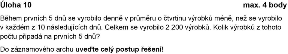 výrobků méně, než se vyrobilo v každém z 10 následujících dnů.