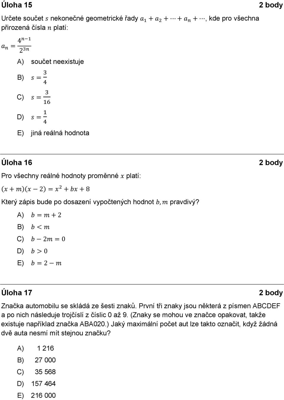 A) 2 B) C) 2 0 D) 0 E) 2 Úloha 17 Značka automobilu se skládá ze šesti znaků.
