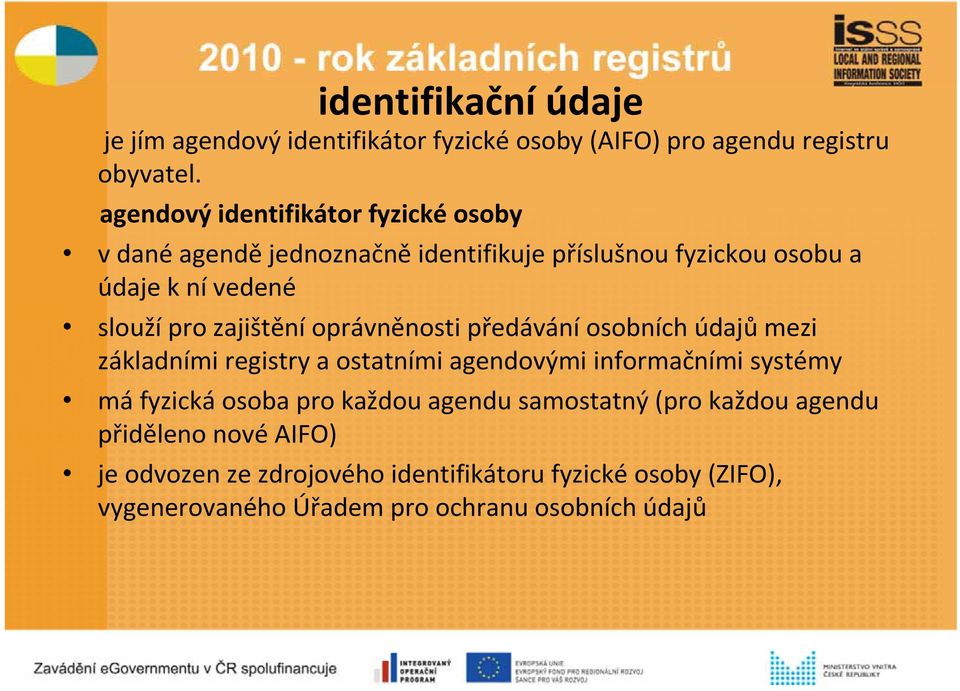 zajištění oprávněnosti předávání osobních údajů mezi základními registry a ostatními agendovými informačními systémy má fyzická osoba