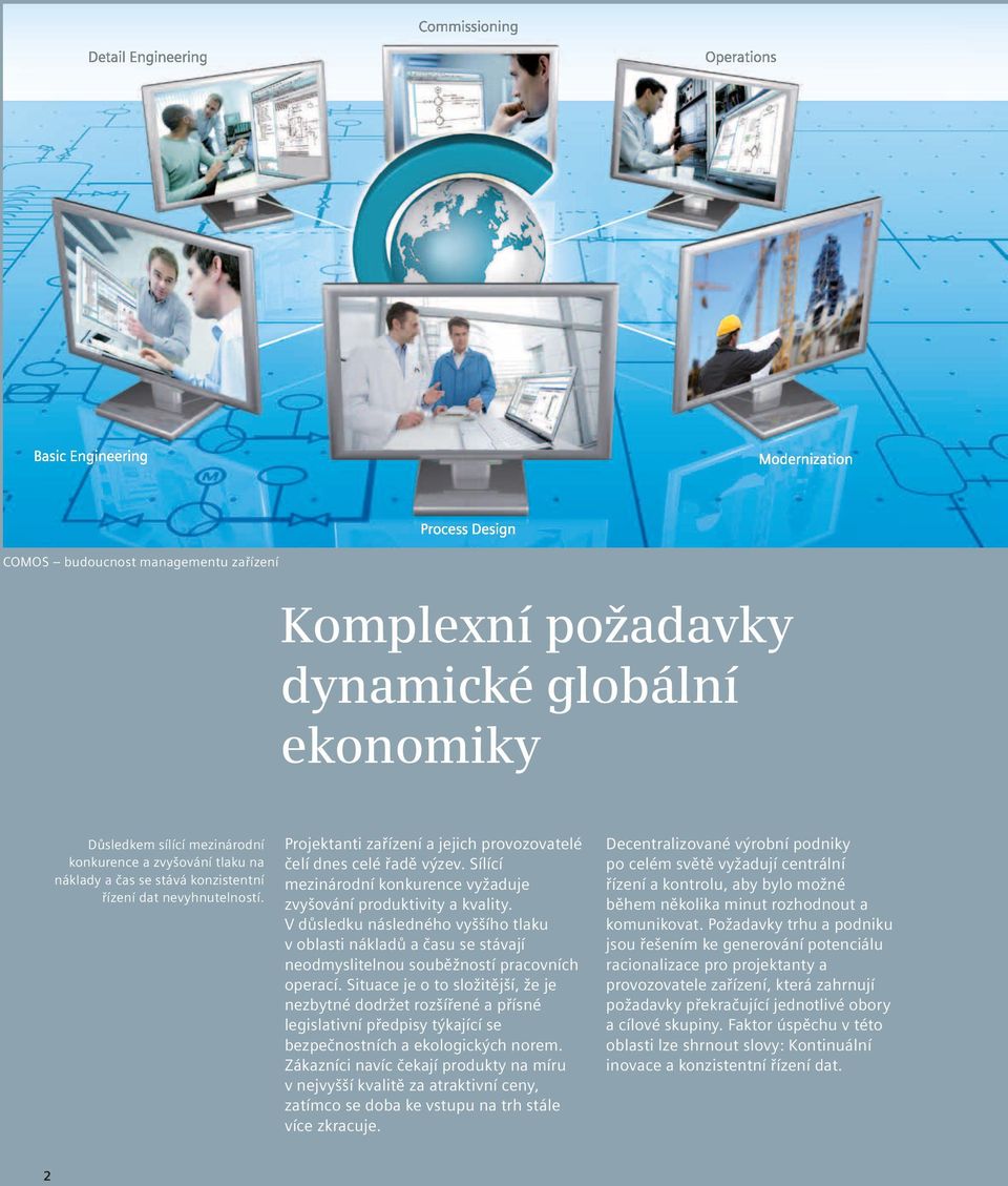 V důsledku následného vyššího tlaku v oblasti nákladů a času se stávají neodmyslitelnou souběžností pracovních operací.