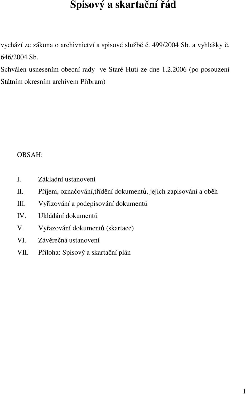 Základní ustanovení II. Příjem, označování,třídění dokumentů, jejich zapisování a oběh III.