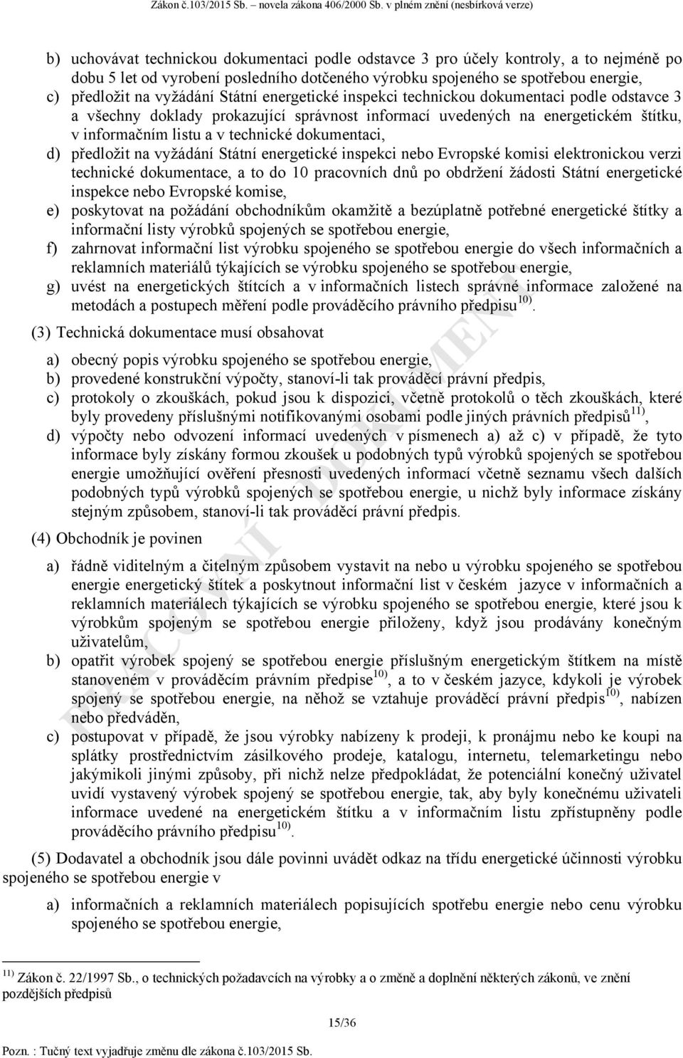 d) předložit na vyžádání Státní energetické inspekci nebo Evropské komisi elektronickou verzi technické dokumentace, a to do 10 pracovních dnů po obdržení žádosti Státní energetické inspekce nebo