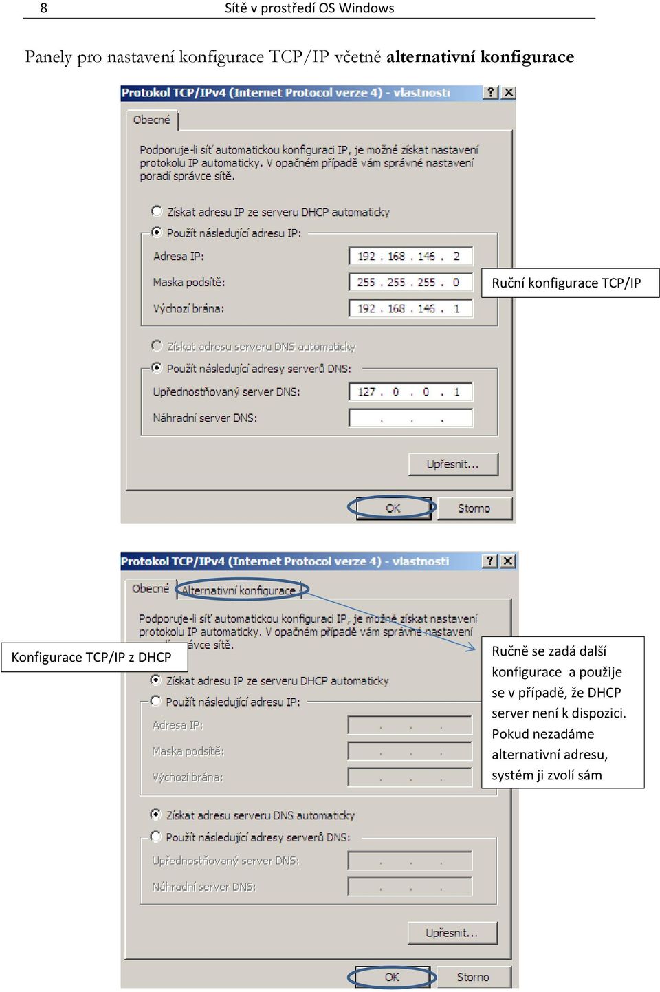 TCP/IP z DHCP Ručně se zadá další konfigurace a použije se v případě, že