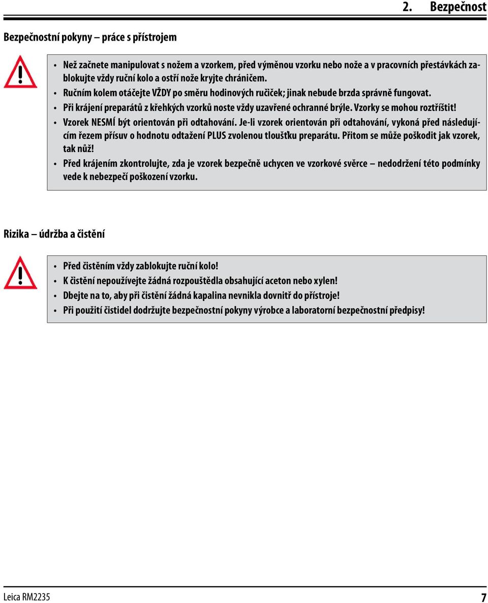 Vzorky se mohou roztříštit! Vzorek NESMÍ být orientován při odtahování.