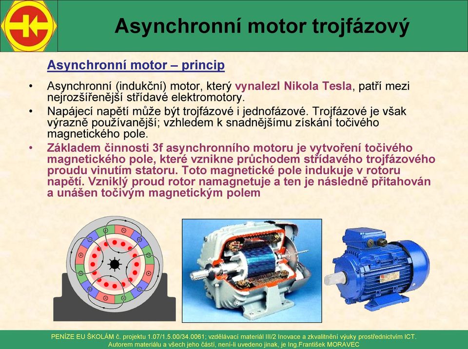 Trojfázové je však výrazně používanější; vzhledem k snadnějšímu získání točivého magnetického pole.