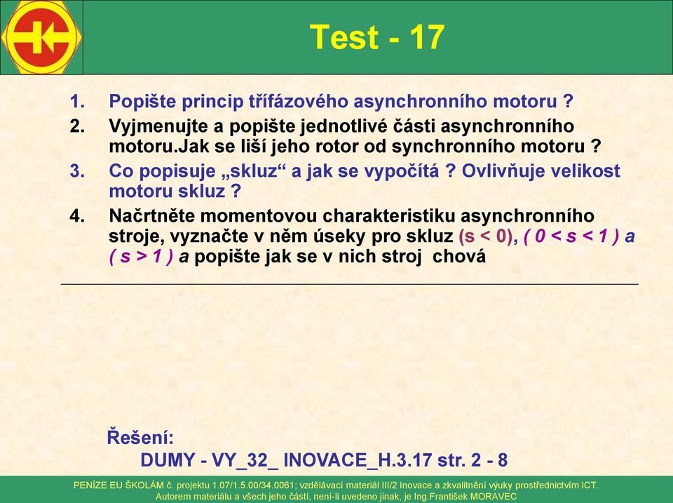 Co popisuje skluz a jak se vypočítá? Ovlivňuje velikost motoru skluz? 4.