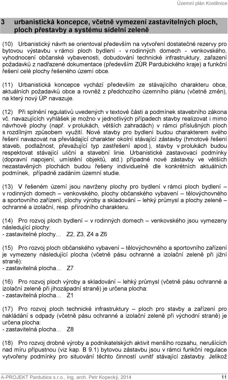 dokumentace (především ZÚR Pardubického kraje) a funkční řešení celé plochy řešeného území obce.