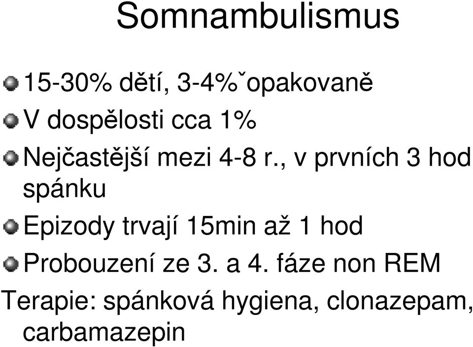 , v prvních 3 hod spánku Epizody trvají 15min až 1 hod