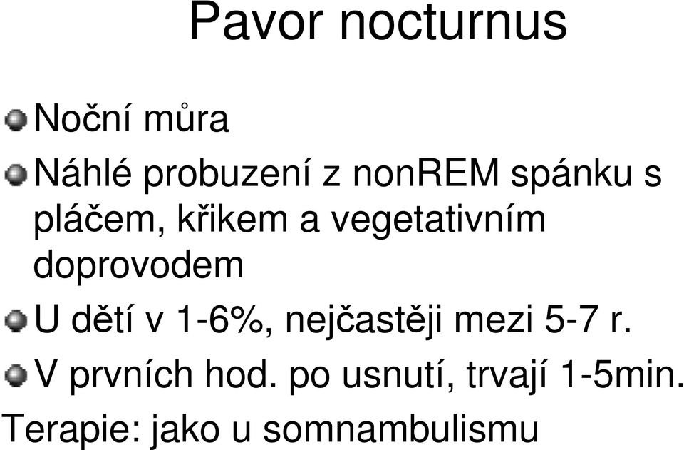 dětí v 1-6%, nejčastěji mezi 5-7 r. V prvních hod.