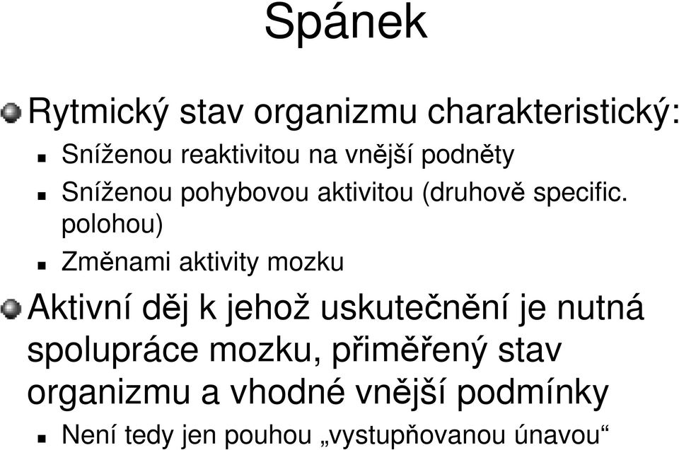 polohou) Změnami aktivity mozku Aktivní děj k jehož uskutečnění je nutná