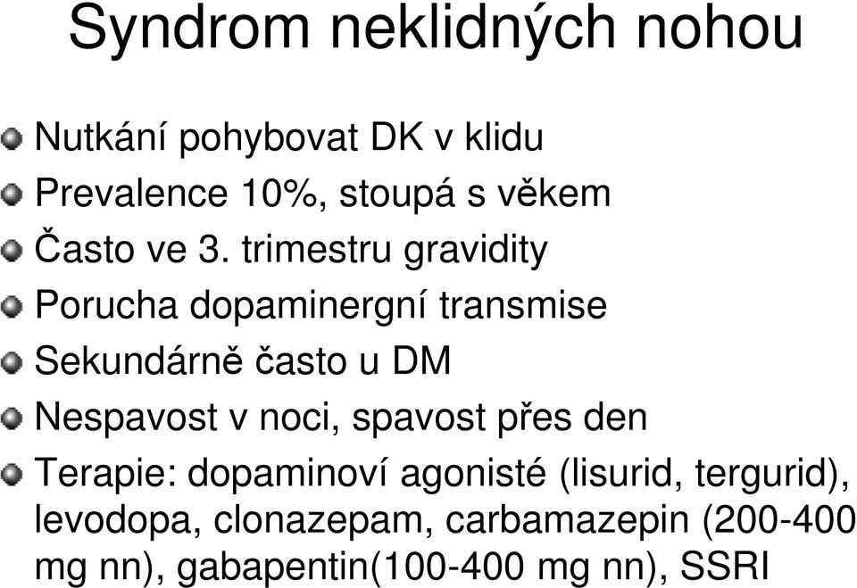 trimestru gravidity Porucha dopaminergní transmise Sekundárně často u DM Nespavost v