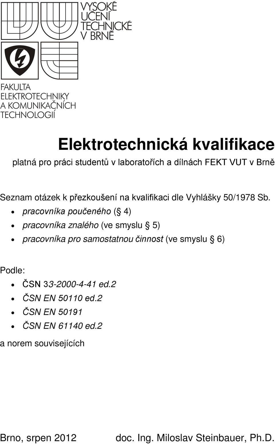 pracovníka poučeného ( 4) pracovníka znalého (ve smyslu 5) pracovníka pro samostatnou činnost (ve smyslu