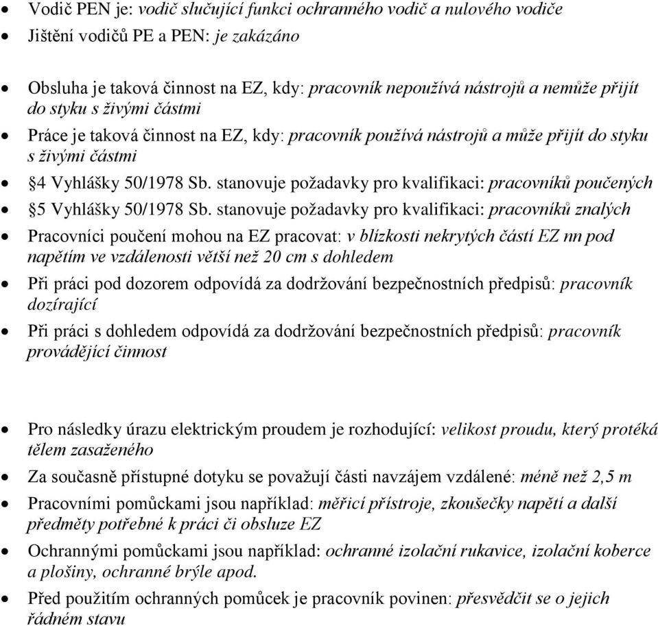 stanovuje požadavky pro kvalifikaci: pracovníků poučených 5 Vyhlášky 50/1978 Sb.