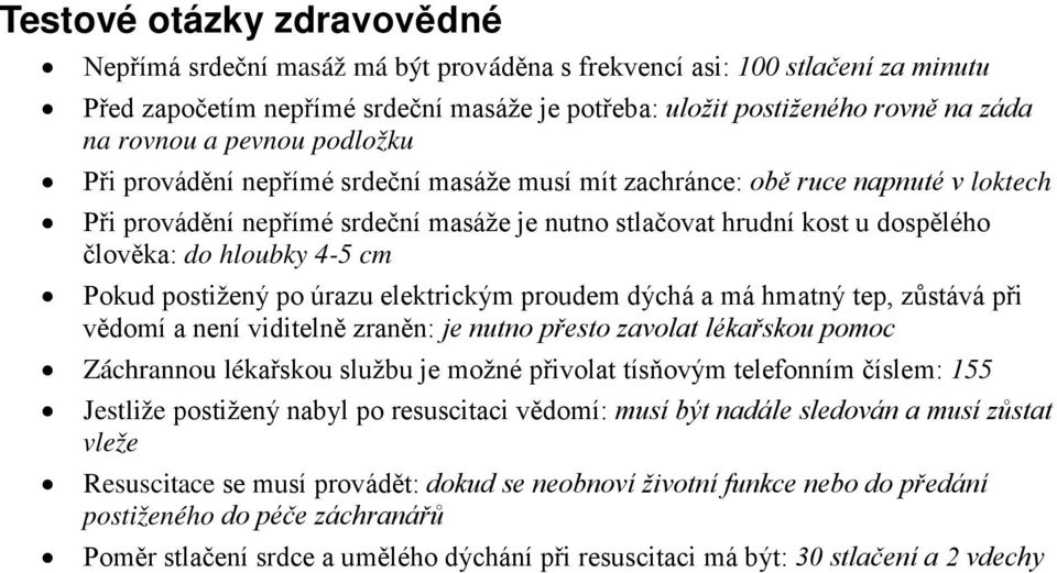 hloubky 4-5 cm Pokud postižený po úrazu elektrickým proudem dýchá a má hmatný tep, zůstává při vědomí a není viditelně zraněn: je nutno přesto zavolat lékařskou pomoc Záchrannou lékařskou službu je