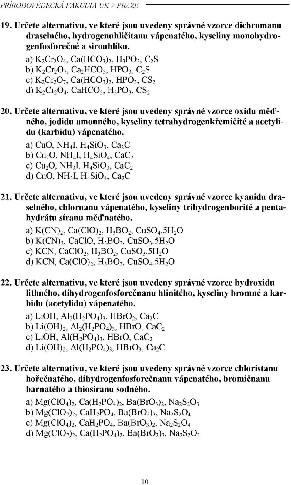 Určete alternativu, ve které jsou uvedeny správné vzorce oxidu měďného, jodidu amonného, kyseliny tetrahydrogenkřemičité a acetylidu (karbidu) vápenatého.