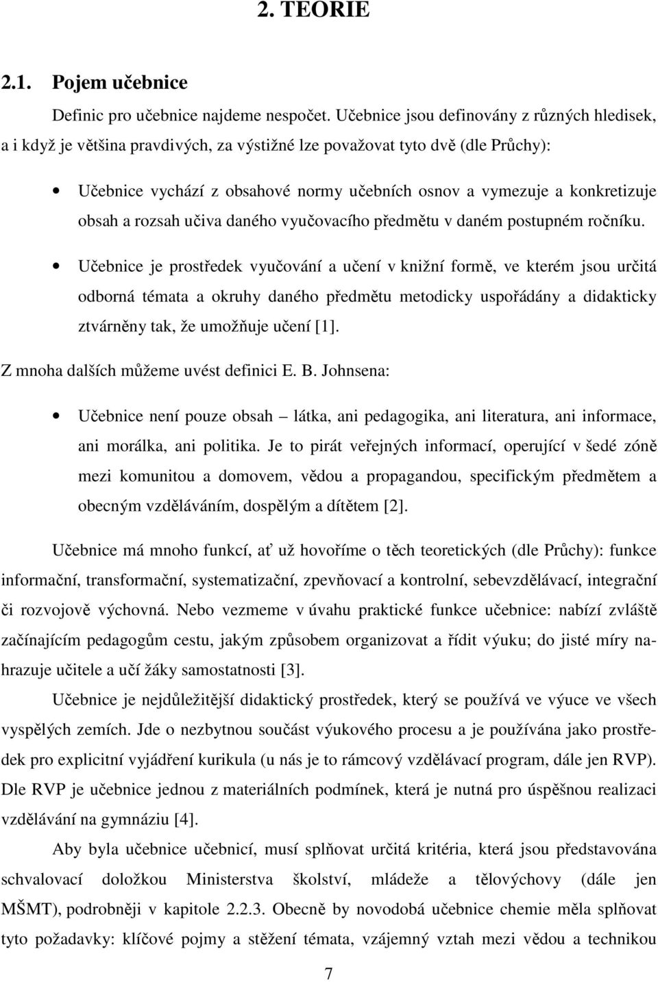 konkretizuje obsah a rozsah učiva daného vyučovacího předmětu v daném postupném ročníku.