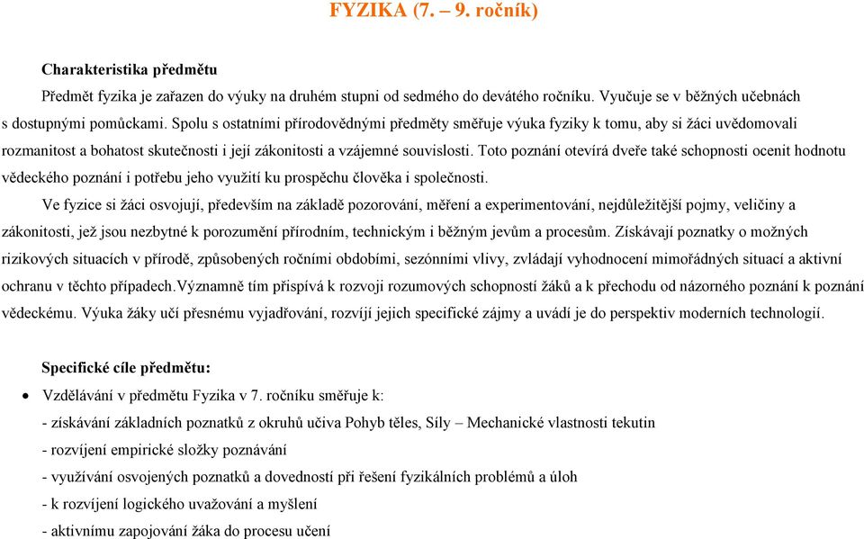 Toto poznání otevírá dveře také schopnosti ocenit hodnotu vědeckého poznání i potřebu jeho využití ku prospěchu člověka i společnosti.