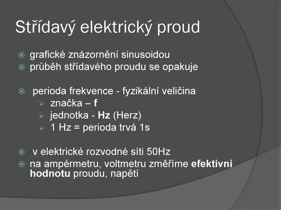 značka f jednotka - Hz (Herz) 1 Hz = perioda trvá 1s v elektrické