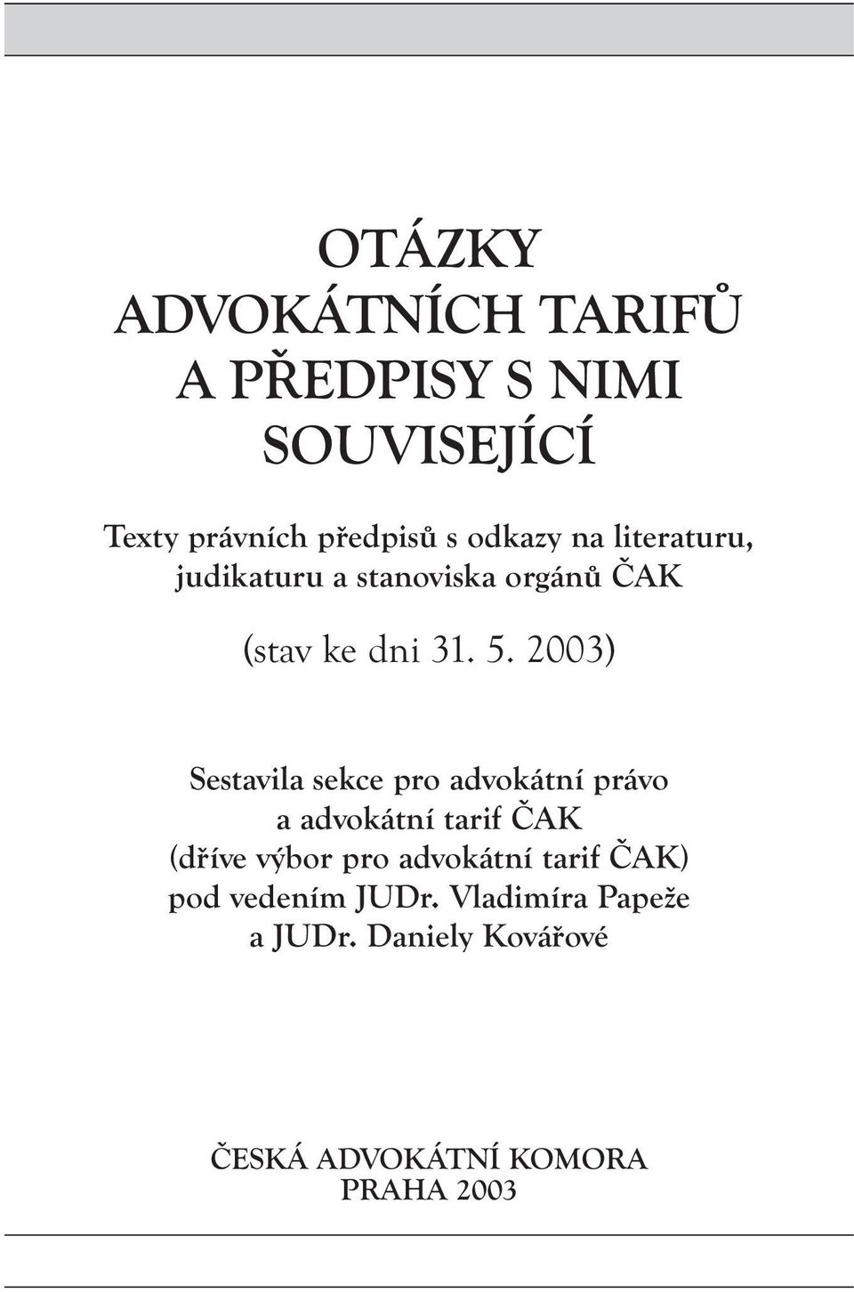 2003) Sestavila sekce pro advokátní právo a advokátní tarif ČAK (dříve výbor pro