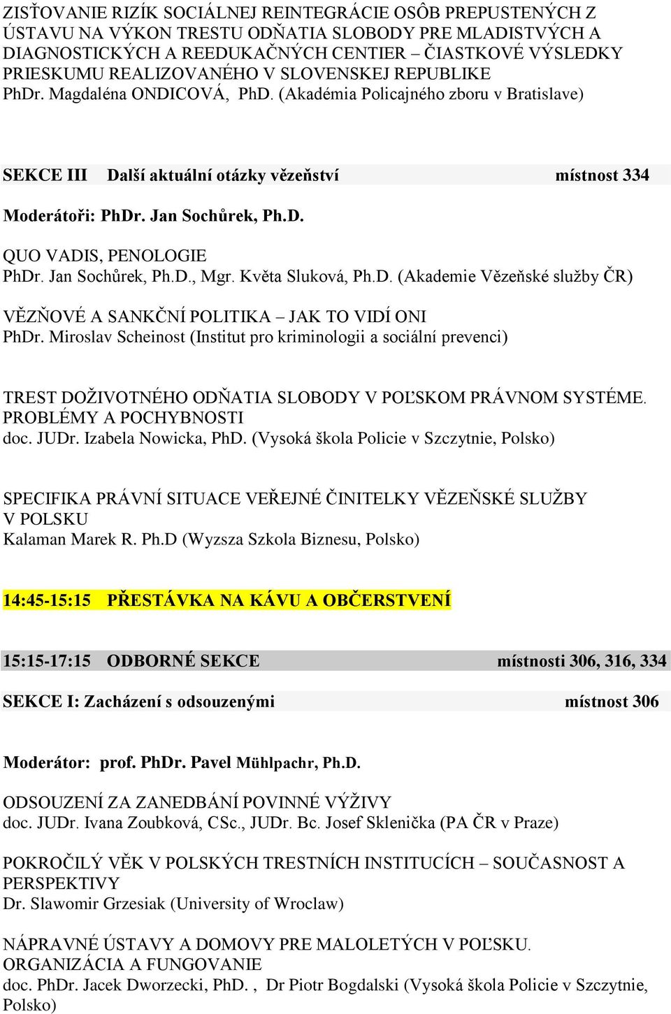 Jan Sochůrek, Ph.D., Mgr. Květa Sluková, Ph.D. (Akademie Vězeňské služby ČR) VĚZŇOVÉ A SANKČNÍ POLITIKA JAK TO VIDÍ ONI PhDr.