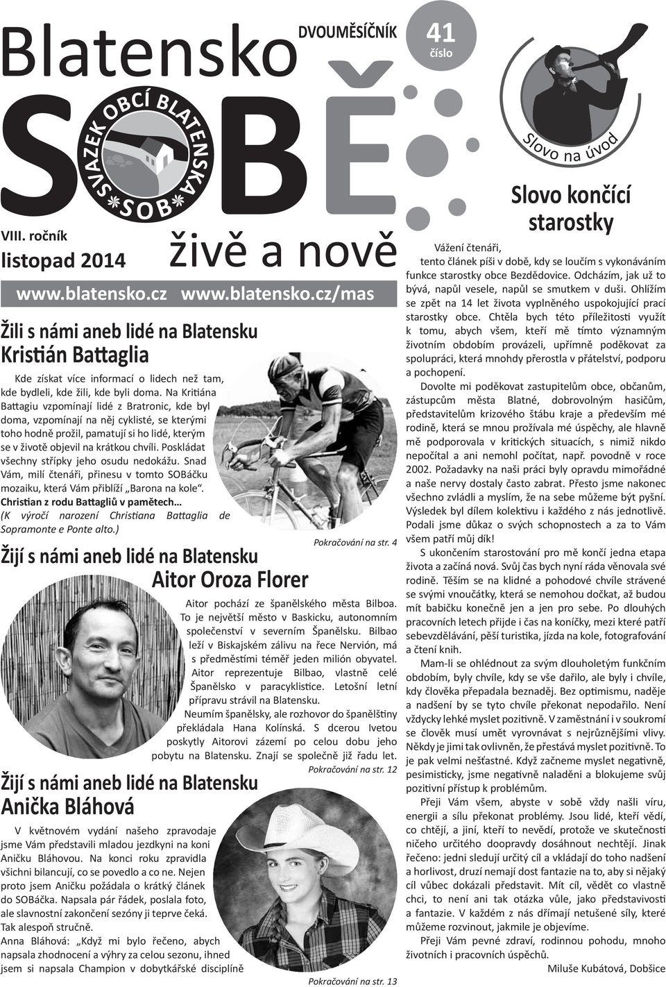 Na Kritiána Battagiu vzpomínají lidé z Bratronic, kde byl doma, vzpomínají na něj cyklisté, se kterými toho hodně prožil, pamatují si ho lidé, kterým se v životě objevil na krátkou chvíli.