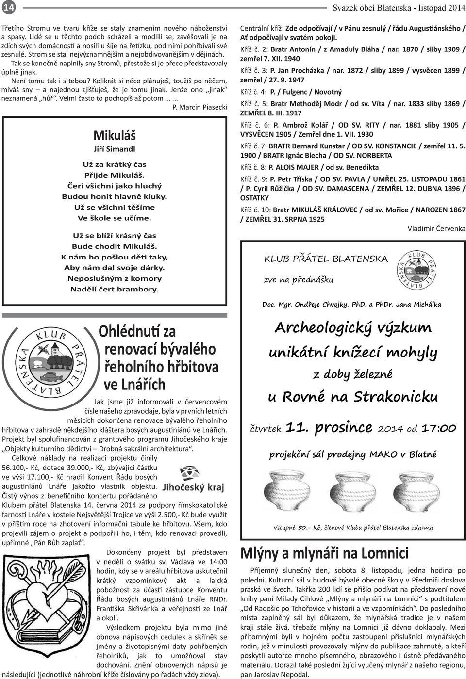 Strom se stal nejvýznamnějším a nejobdivovanějším v dějinách. Tak se konečně naplnily sny Stromů, přestože si je přece představovaly úplně jinak. Není tomu tak i s tebou?