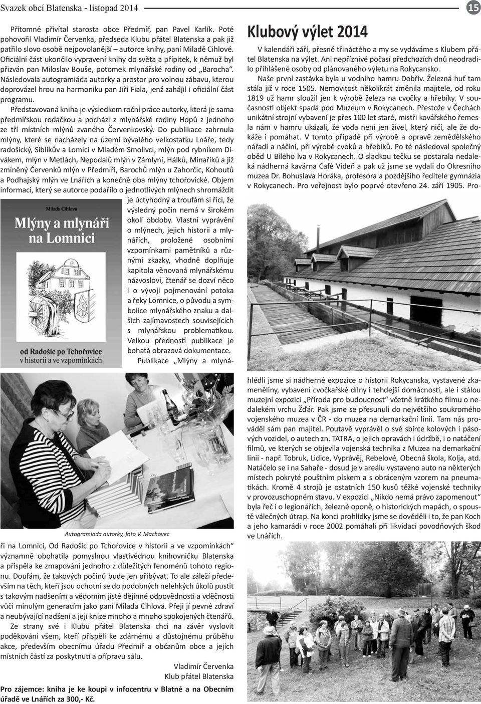 Oficiální část ukončilo vypravení knihy do světa a přípitek, k němuž byl přizván pan Miloslav Bouše, potomek mlynářské rodiny od Barocha.
