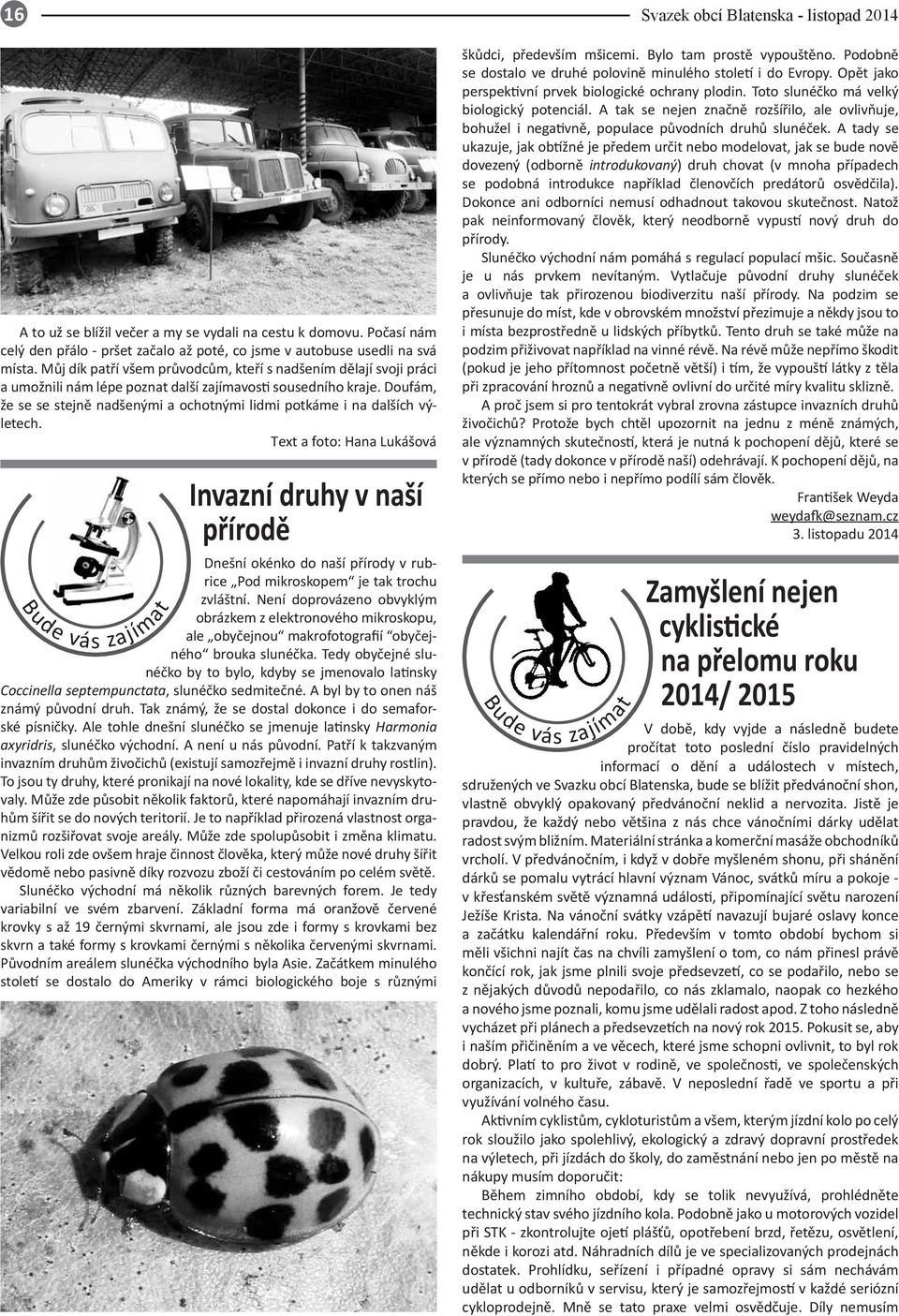 Doufám, že se se stejně nadšenými a ochotnými lidmi potkáme i na dalších výletech.