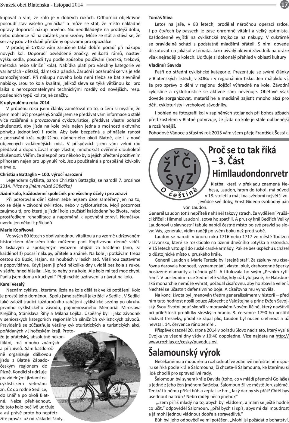 V prodejně CYKLO vám zaručeně také dobře poradí při nákupu nových kol.