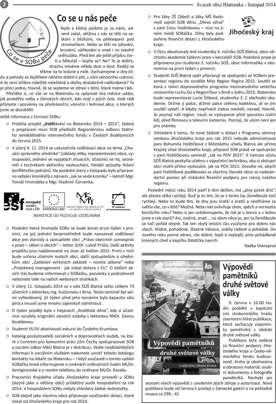Raději se těšme na to krásné a milé. Vychutnejme si dny klidu a pohody se žejdlíkem něčeho dobré k pití, s vůní vánočního cukroví. A že není stříbro náležitě naleštěné a dečky dostatečně naškrobené?