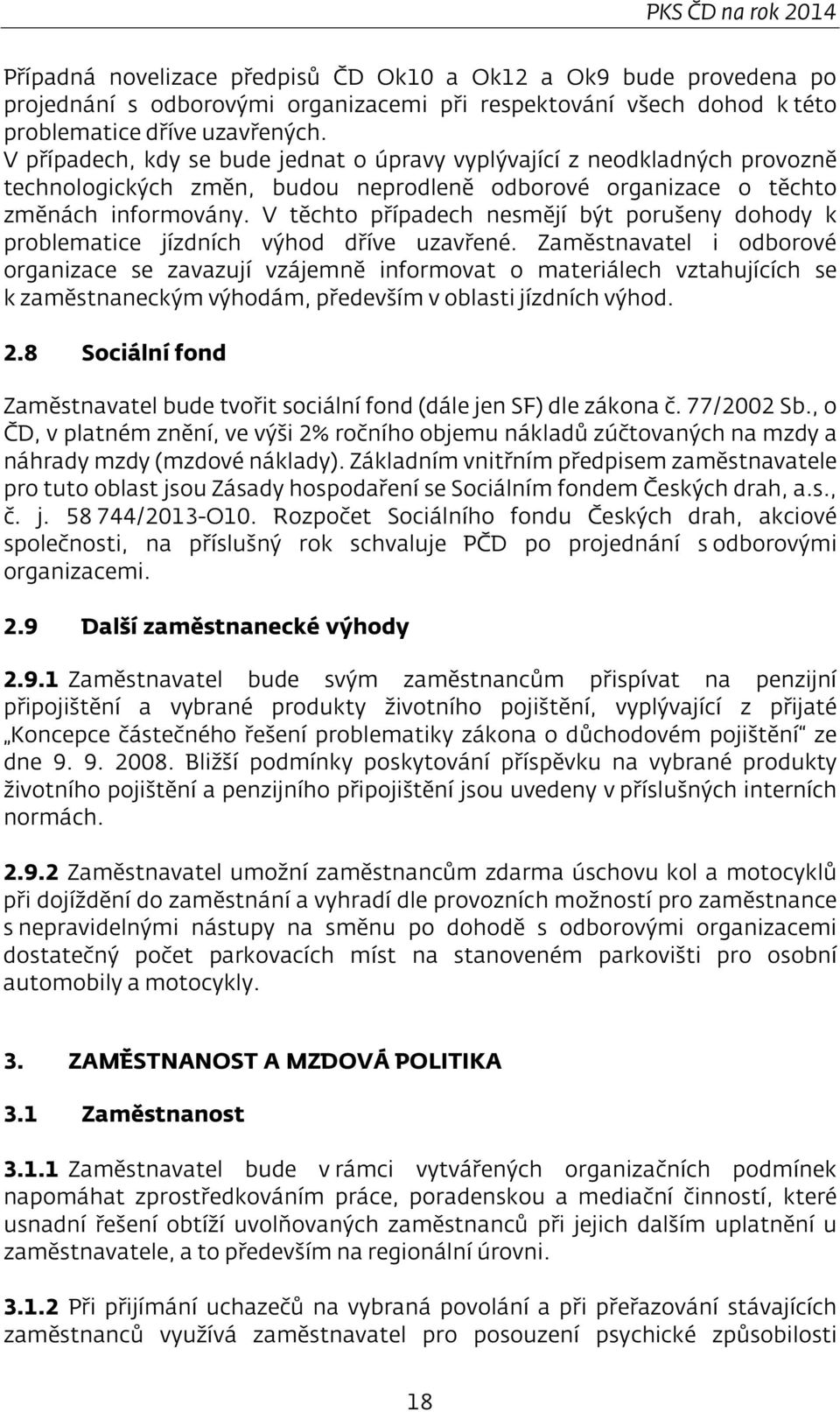 V těchto případech nesmějí být porušeny dohody k problematice jízdních výhod dříve uzavřené.