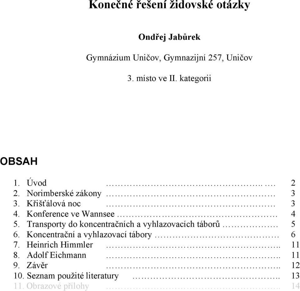 Transporty do koncentračních a vyhlazovacích táborů. 5 6. Koncentrační a vyhlazovací tábory 6 7.