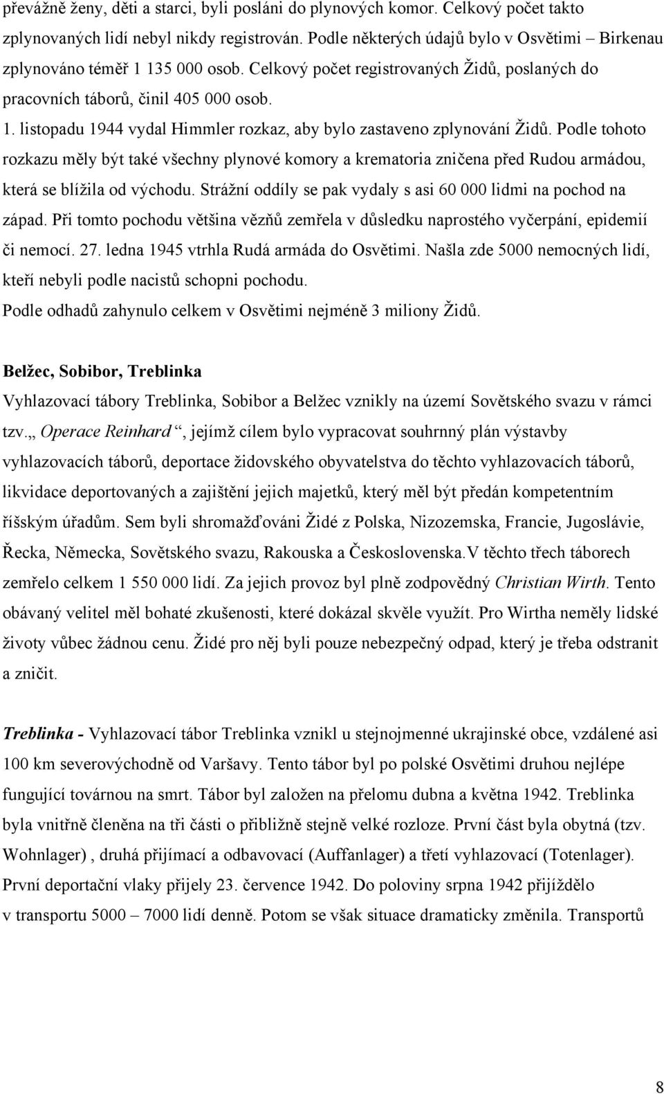 Podle tohoto rozkazu měly být také všechny plynové komory a krematoria zničena před Rudou armádou, která se blížila od východu. Strážní oddíly se pak vydaly s asi 60 000 lidmi na pochod na západ.