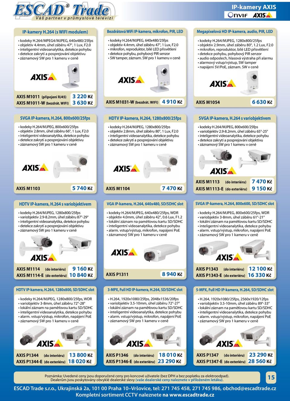 0 mikrofon, reproduktor, bílé LED přisvětlení detekce pohybu, pohybový PIR senzor SW tamper, záznam. SW pro 1 kameru v ceně Megapixelová HD IP-kamera, audio, PIR, LED kodeky H.