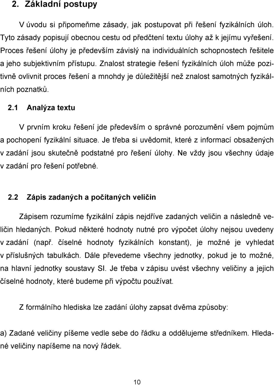 Znalost strategie řešení fyzikálních úloh může pozitivně ovlivnit proces řešení a mnohdy je důležitější než znalost samotných fyzikálních poznatků. 2.