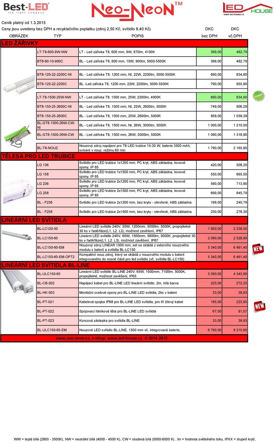 2200lm, 4000K 690,00 834,90 BT8-150-25-2600C-NI BL - Led zářivka T8, 1500 mm, NI, 25W, 2600lm, 5000K 749,00 906,29 BT8-150-25-2600C BL - Led zářivka T8, 1500 mm, 25W, 2600lm, 5000K 859,00 1 039,39