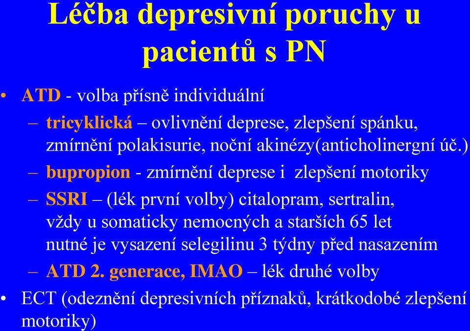 ) bupropion - zmírnění deprese i zlepšení motoriky SSRI (lék první volby) citalopram, sertralin, vždy u somaticky