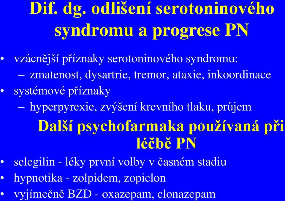 zmatenost, dysartrie, tremor, ataxie, inkoordinace systémové příznaky hyperpyrexie, zvýšení