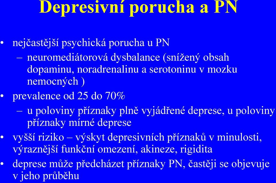 vyjádřené deprese, u poloviny příznaky mírné deprese vyšší riziko výskyt depresivních příznaků v minulosti,