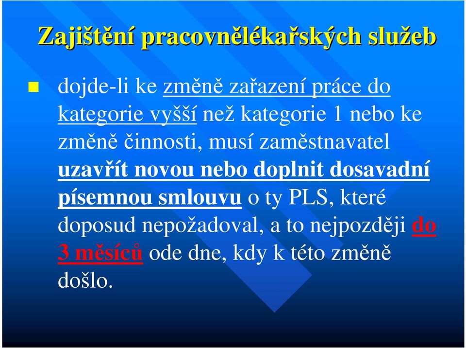 uzavřít novou nebo doplnit dosavadní písemnou smlouvu o ty PLS, které