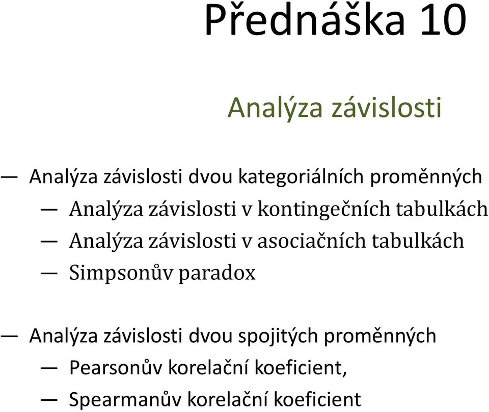 závislosti v asociačních tabulkách Simpsonův paradox Analýza závislosti