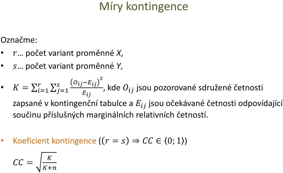 kontingenční tabulce a E ij jsou očekávané četnosti odpovídající součinu příslušných