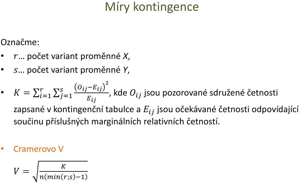 zapsané v kontingenční tabulce a E ij jsou očekávané četnosti odpovídající