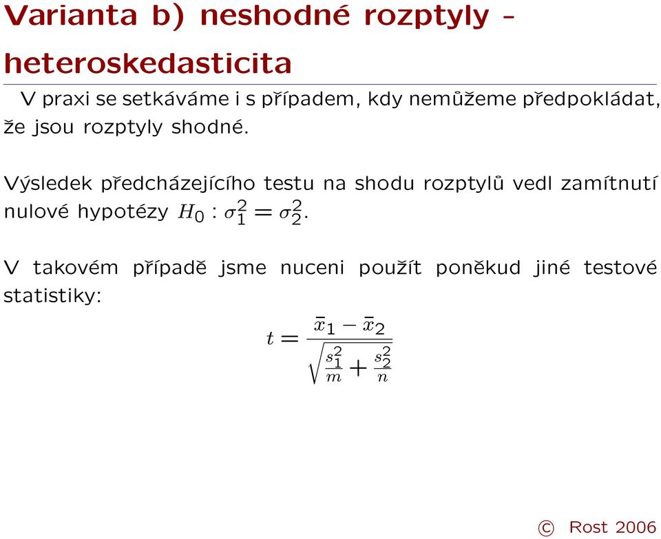 Výsledek předcházejícího testu na shodu rozptylů vedl zamítnutí nulové hypotézy