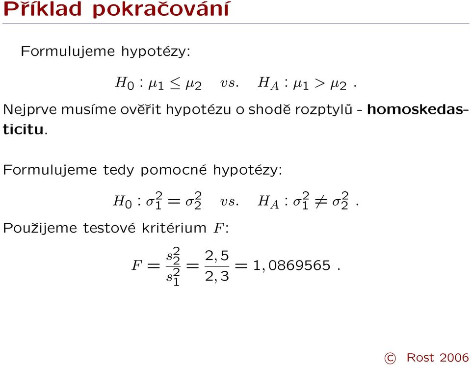 Nejprve musíme ověřit hypotézu o shodě rozptylů - homoskedasticitu.