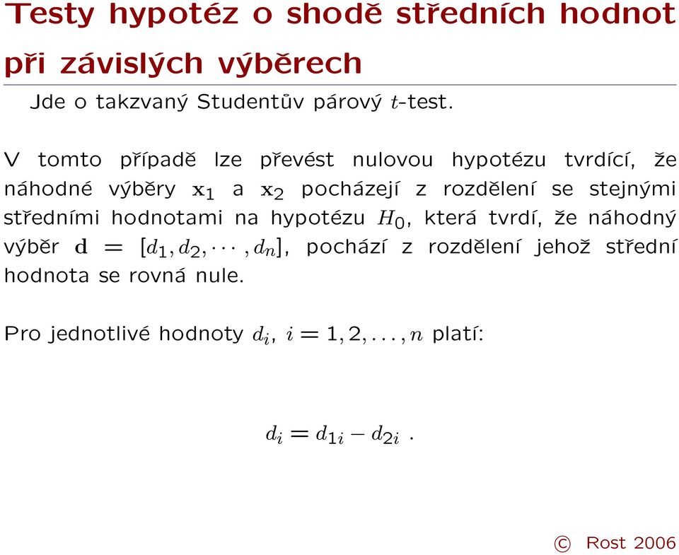 stejnými středními hodnotami na hypotézu H 0, která tvrdí, že náhodný výběr d = [d 1, d,, d n ], pochází z